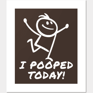 I Pooped Today Posters and Art